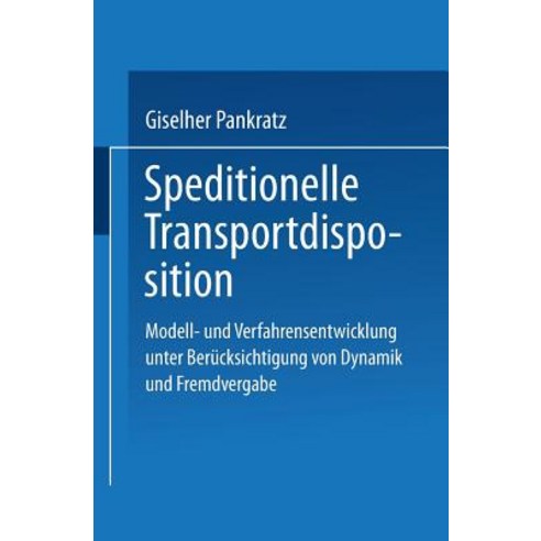 Speditionelle Transportdisposition: Modell- Und Verfahrensentwicklung Unter Berucksichtigung Von Dynam..., Deutscher Universitatsverlag