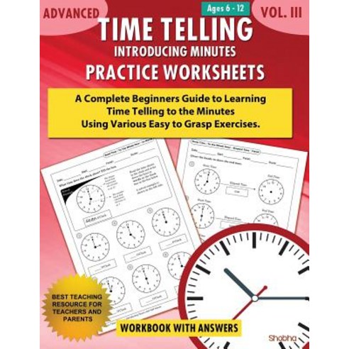 Advanced Time Telling - Introducing Minutes - Practice Worksheets Workbook with Answers: Daily Practic..., Createspace Independent Publishing Platform