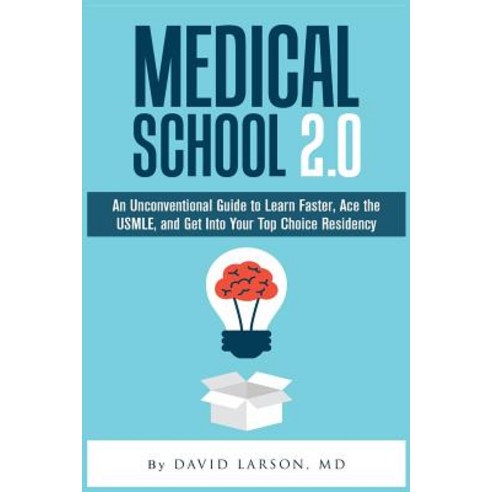 Medical School 2.0: An Unconventional Guide to Learn Faster Ace the USMLE and Get Into Your Top Choi..., Createspace Independent Publishing Platform