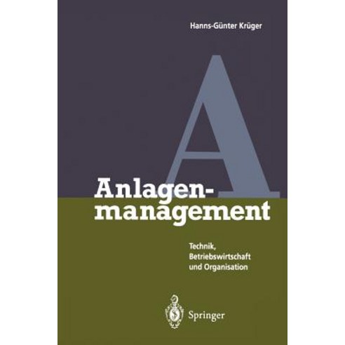Anlagenmanagement: Technik Betriebswirtschaft Und Organisation, Springer