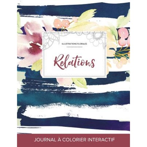 Journal de Coloration Adulte: Relations (Illustrations Florales Floral Nautique), Adult Coloring Journal Press