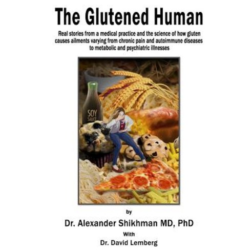 The Glutened Human: Real Stories from a Medical Practice and the Science of How Gluten Causes Ailments..., Gluten-Free Remedies
