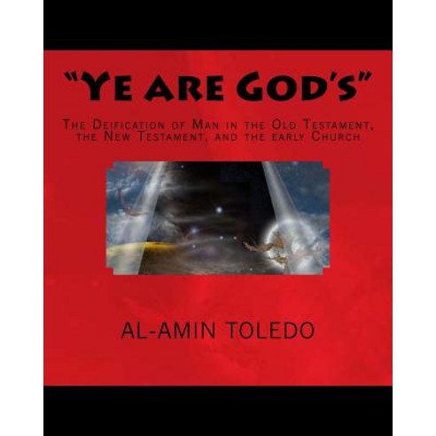 "Ye Are God''s": The Deification of Man in the Old Testament the New Testament and the Early Church, Createspace Independent Publishing Platform