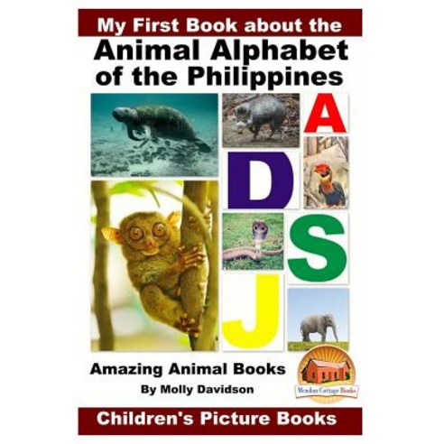 My First Book about the Animal Alphabet of the Philippines - Amazing Animal Books - Children''s Picture..., Createspace Independent Publishing Platform