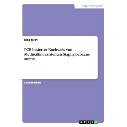 PCR-Basierter Nachweis Von Methicillin-Resistenten Staphylococcus Aureus, Grin Verlag Gmbh