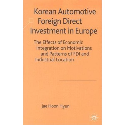 Korean Automotive Foreign Direct Investment in Europe: The Effects of Economic Integration on Motivati..., Palgrave MacMillan