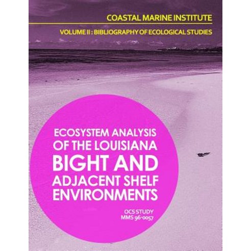 Ecosystem Analysis of the Louisiana Bight and Adjacenet Shelf Environment Volume II: Bibliography of E..., Createspace Independent Publishing Platform