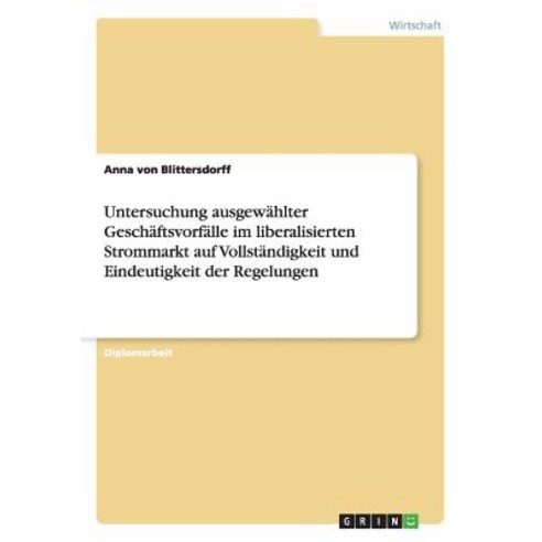 Untersuchung Ausgewahlter Geschaftsvorfalle Im Liberalisierten Strommarkt Auf Vollstandigkeit Und Eind..., Grin Publishing