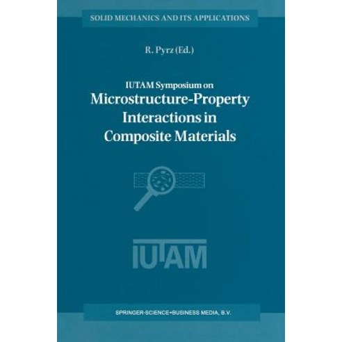 Iutam Symposium on Microstructure-Property Interactions in Composite Materials: Proceedings of the Iut..., Springer