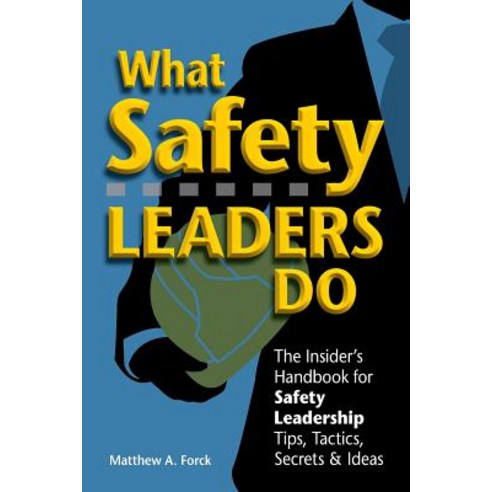What Safety Leaders Do: The Insider''s Handbook for Safety Leadership Tips Tactics Secrets & Ideas P..., Createspace Independent Publishing Platform