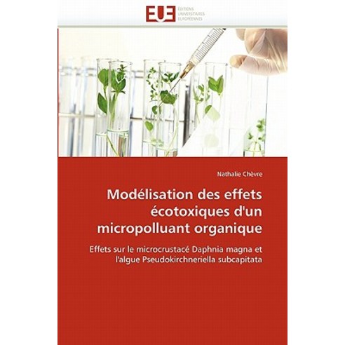 Modelisation Des Effets Ecotoxiques D''''Un Micropolluant Organique = Moda(c)Lisation Des Effets A(c)Cot..., Univ Europeenne