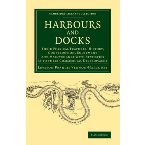 Harbours and Docks:"Their Physical Features History Construction Equipment and Maintenance w..., Cambridge University Press