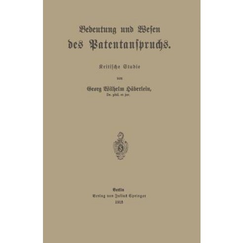 Bedeutung Und Wesen Des Patentanspruchs: Kritische Studie, Springer