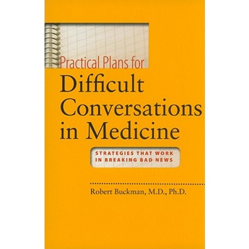 Practical Plans for Difficult Conversations in Medicine: Strategies That Work in Breaking Bad News [Wi..., Johns Hopkins University Press