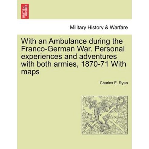 With an Ambulance During the Franco-German War. Personal Experiences and Adventures with Both Armies ..., British Library, Historical Print Editions