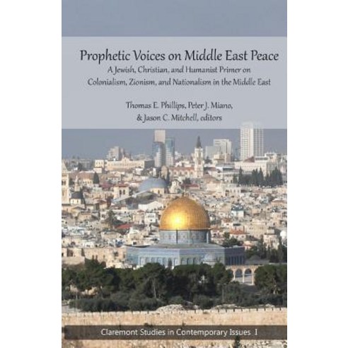 Prophetic Voices on Middle East Peace: A Jewish Christian and Humanist Primer on Colonialism Zionis..., Cst Press