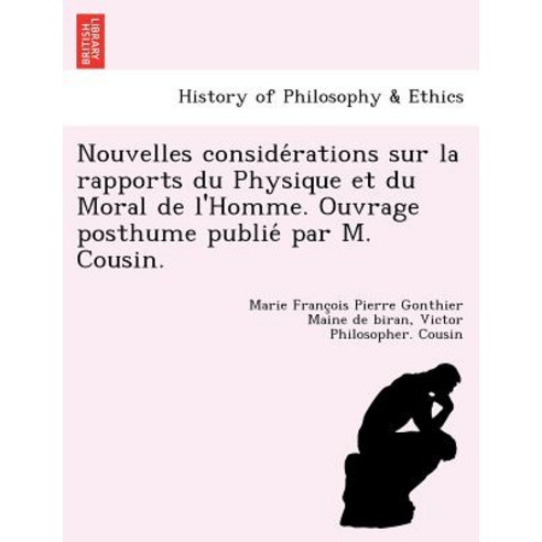 Nouvelles Conside Rations Sur La Rapports Du Physique Et Du Moral de L''Homme. Ouvrage Posthume Publie ..., British Library, Historical Print Editions