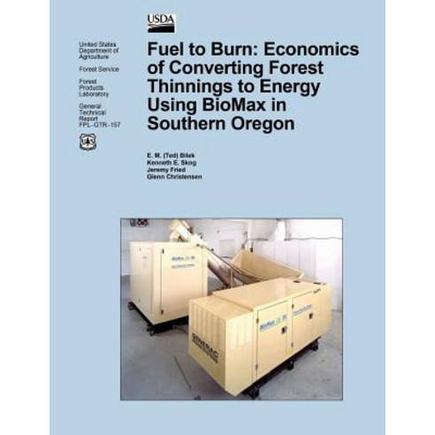 Fuel to Burn: Economics of Converting Forest Thinnings to Energy Using Biomax in Southern Oregon, Createspace Independent Publishing Platform