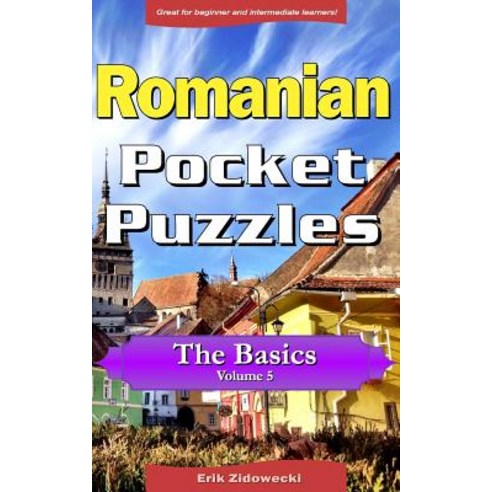 Romanian Pocket Puzzles - The Basics - Volume 5: A Collection of Puzzles and Quizzes to Aid Your Langu..., Createspace Independent Publishing Platform