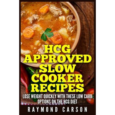 Hcg Approved Slow Cooker Recipes: Lose Weight Quickly with These Low Carb Options on the Hcg Diet, Createspace Independent Publishing Platform
