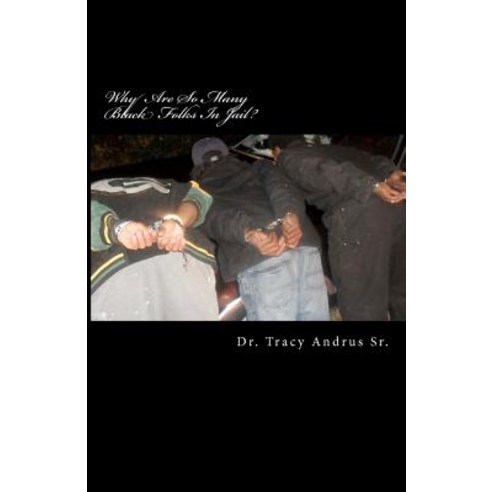 Why Are So Many Black Folks in Jail?: The Conspiracy to Exterminate Black Folks Colored Folks Negroe..., Createspace Independent Publishing Platform