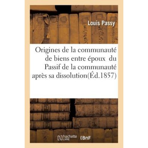 These Doctorat. Origines de la Communaute de Biens Entre Epoux, Hachette Livre - Bnf