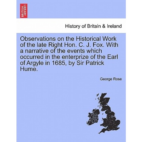 Observations on the Historical Work of the Late Right Hon. C. J. Fox. with a Narrative of the Events W..., British Library, Historical Print Editions