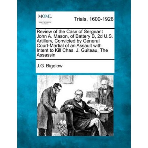 Review of the Case of Sergeant John A. Mason of Battery B 2D U.S. Artillery Convicted by General Co..., Gale, Making of Modern Law