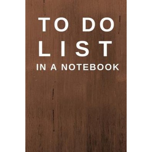 To Do List in a Notebook: (6x9) Daily Planner to Increase Your Productivity Undated 90 Day to Do Task..., Createspace Independent Publishing Platform