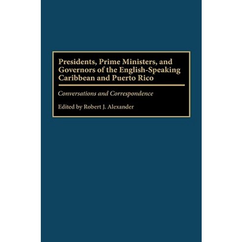 Presidents Prime Ministers and Governors of the English-Speaking Caribbean and Puerto Rico: Conversa..., Praeger Publishers