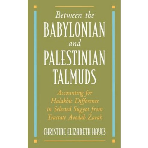 Between the Babylonian and Palestinian Talmuds: Accounting for Halakhic Difference in Selected Sugyot ..., Oxford University Press, USA