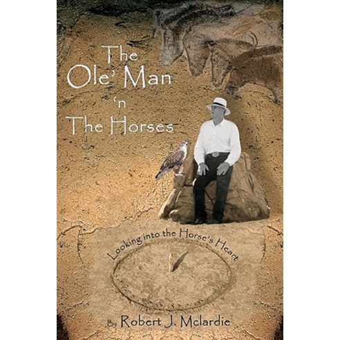 The OLE'' Man ''n the Horses: Looking Into the Horse''s Heart - Part I of "The OLE'' Man''s Wisdom" Series ..., Aire Libre Publishing & Computing Ltd.