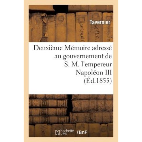 Deuxieme Memoire Adresse Au Gouvernement de S.M. L''Empereur Napoleon III Sur L''Expedition: de Crimee E..., Hachette Livre - Bnf