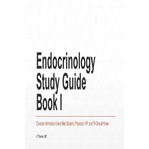 Endocrinology Study Guide Book I: Concise Information That Medical Students Nurse Practitioners Phys..., Createspace Independent Publishing Platform