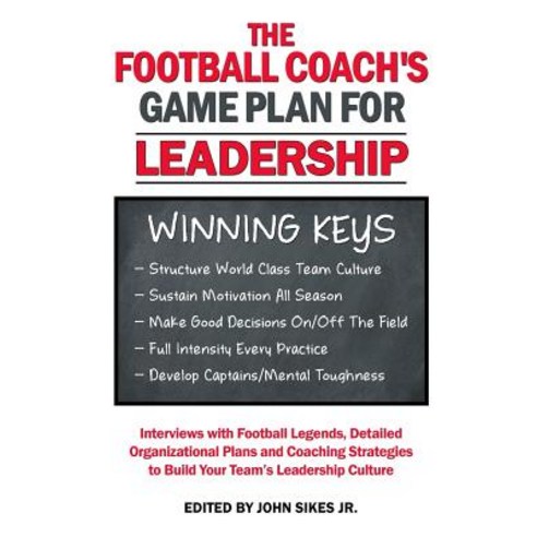 Football Coach''s Game Plan for Leadership: Interviews with Football Legends Detailed Organizational P..., Createspace Independent Publishing Platform