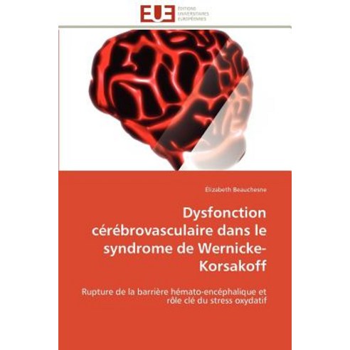 Dysfonction Cerebrovasculaire Dans Le Syndrome de Wernicke-Korsakoff = Dysfonction CA(C)Ra(c)Brovascul..., Univ Europeenne