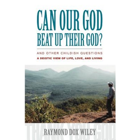 Can Our God Beat Up Their God?: And Other Childish Questions, iUniverse