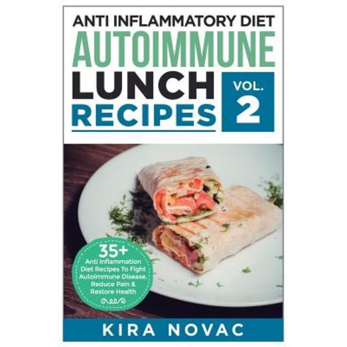 Anti Inflammatory Diet: Autoimmune Lunch Recipes: 35+ Anti Inflammation Diet Recipes to Fight Autoimmu..., Createspace Independent Publishing Platform