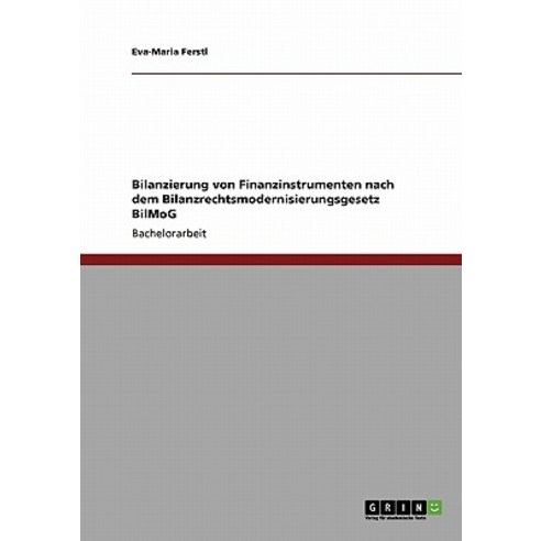 Bilanzierung Von Finanzinstrumenten Nach Dem Bilanzrechtsmodernisierungsgesetz Bilmog, Grin Publishing