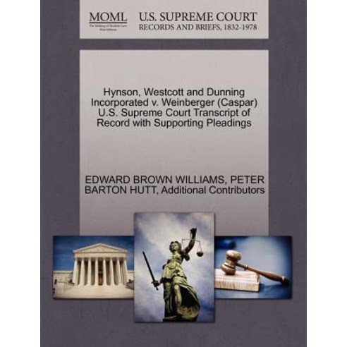 Hynson Westcott and Dunning Incorporated V. Weinberger (Caspar) U.S. Supreme Court Transcript of Reco..., Gale Ecco, U.S. Supreme Court Records
