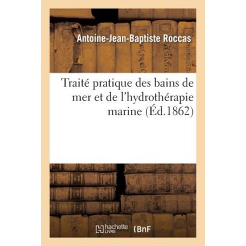 Traite Pratique Des Bains de Mer Et de L''Hydrotherapie Marine Fonde Sur de Nombreuses: Observations. 2..., Hachette Livre - Bnf