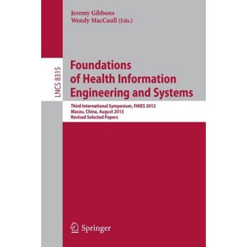 Foundations of Health Information Engineering and Systems: Third International Symposium Fhies 2013 ..., Springer