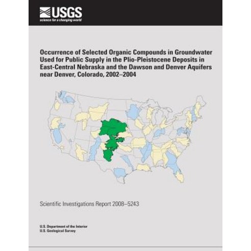 Occurrence of Selected Organic Compounds in Groundwater Used for Public Supply in the Plio-Pleistocene..., Createspace