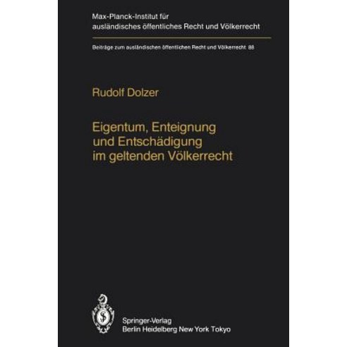 Eigentum Enteignung Und Entschadigung Im Geltenden Volkerrecht / Property Expropriation and Compensa..., Springer