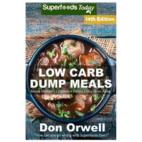 Low Carb Dump Meals: Over 200+ Low Carb Slow Cooker Meals Dump Dinners Recipes Quick & Easy Cooking ..., Createspace Independent Publishing Platform