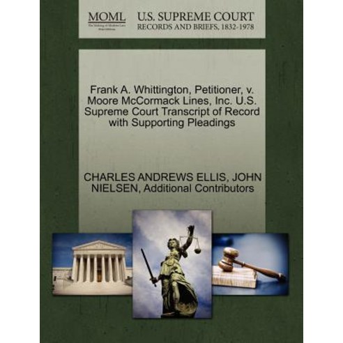 Frank A. Whittington Petitioner V. Moore McCormack Lines Inc. U.S. Supreme Court Transcript of Reco..., Gale Ecco, U.S. Supreme Court Records