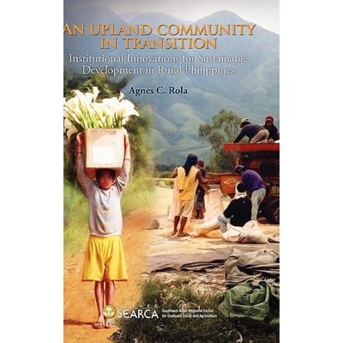 An Upland Community in Transition: Institutional Innovations for Sustainable Development in Rural Phli..., Institute of Southeast Asian Studies