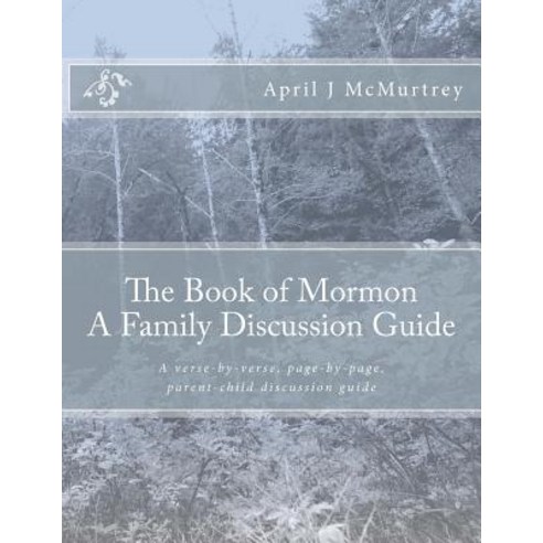 The Book of Mormon - A Family Discussion Guide: A Verse-By-Verse Page-By-Page Parent-Child Discussio..., Createspace Independent Publishing Platform
