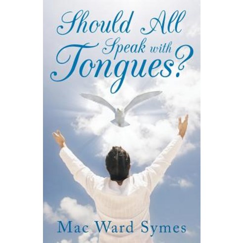Should All Speak with Tongues?, WestBow Press
