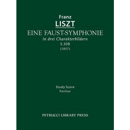 Eine Faust-Symphonie S.108: Study Score, Petrucci Library Press